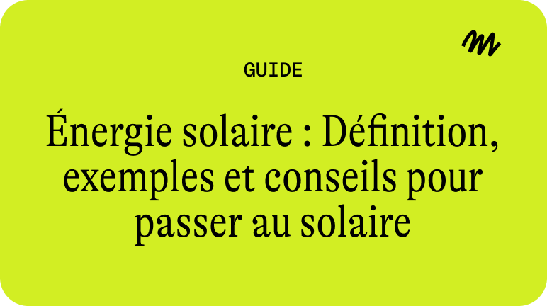 Énergie solaire : Définition, exemples et conseils pour passer au solaire
