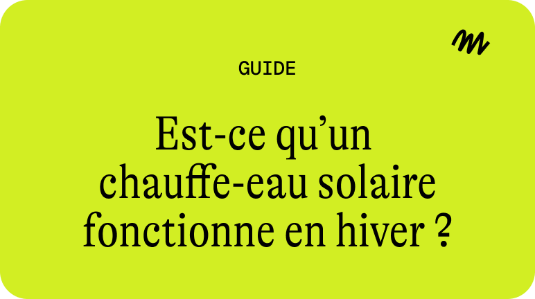 Est-ce qu’un chauffe-eau solaire fonctionne en hiver ?​