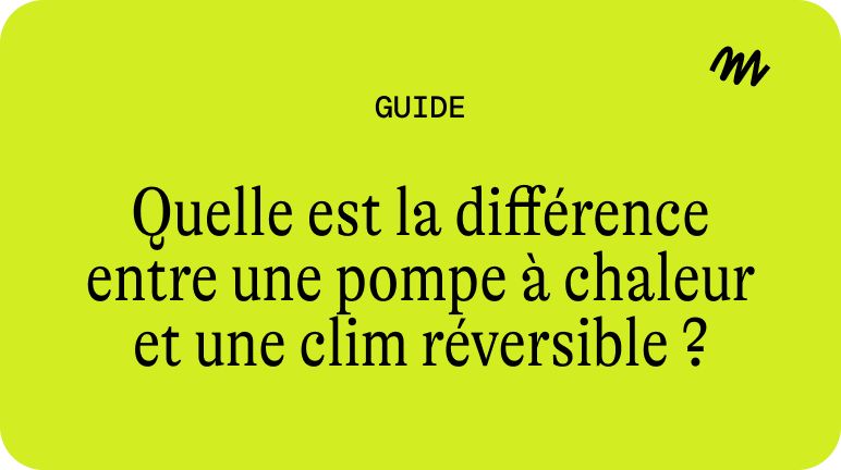 Quelle est la différence entre une pompe à chaleur et une clim réversible ?