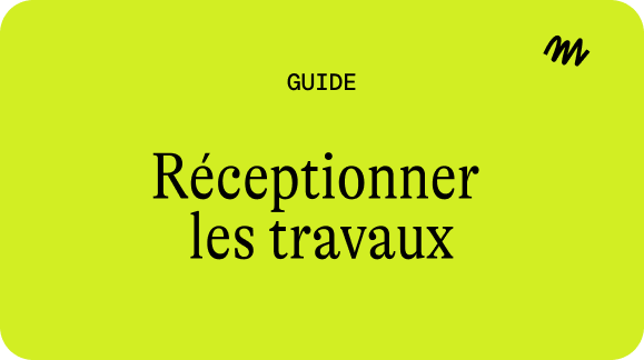 Réceptionner les travaux : l’étape clé pour valider votre rénovation